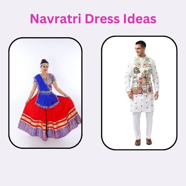 Navratri Dress Ideas and Dress Code for Navratri for Ladies and Men